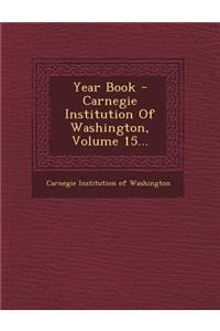 Year Book - Carnegie Institution of Washington, Volume 15...