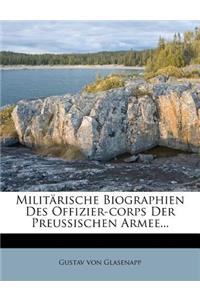 Militarische Biographien Des Offizier-Corps Der Preussischen Armee...