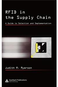 Rfid in the Supply Chain: A Guide to Selection and Implementation