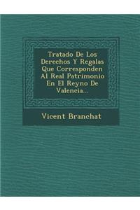 Tratado De Los Derechos Y Regal�as Que Corresponden Al Real Patrimonio En El Reyno De Valencia...