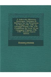 J. Sulkowski: Memoires Historiques, Politiques Et Militaires Sur Les Revolutions de Pologne 1792, 1794, La Campagne D'Italie 1796, 1