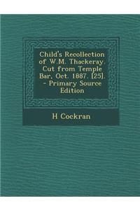 Child's Recollection of W.M. Thackeray. Cut from Temple Bar, Oct. 1887. [25].