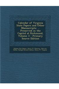 Calendar of Virginia State Papers and Other Manuscripts: ... Preserved in the Capitol at Richmond, Volume 3