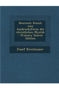 Beuroner Kunst; Eine Ausdrucksform Der Christlichen Mystik (Primary Source)