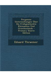 Pergamos: Untersuchungen Uber Die Fruhgeschichte Kleinasiens Und Griechenlands - Primary Source Edition
