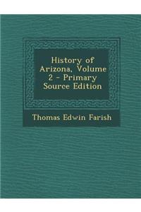 History of Arizona, Volume 2 - Primary Source Edition