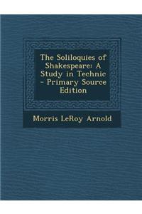 The Soliloquies of Shakespeare: A Study in Technic - Primary Source Edition