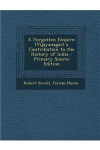 A Forgotten Empire: (Vijayanagar) a Contribution to the History of India