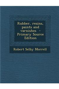 Rubber, Resins, Paints and Varnishes