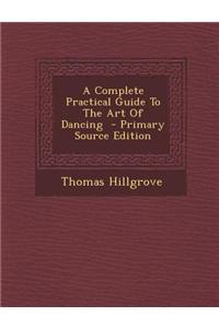 A Complete Practical Guide to the Art of Dancing