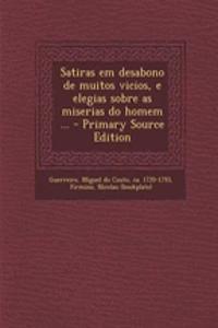 Satiras Em Desabono de Muitos Vicios, E Elegias Sobre as Miserias Do Homem ...