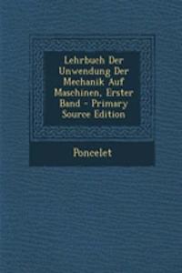 Lehrbuch Der Unwendung Der Mechanik Auf Maschinen, Erster Band