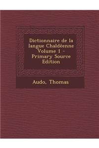 Dictionnaire de La Langue Chaldeenne Volume 1 - Primary Source Edition