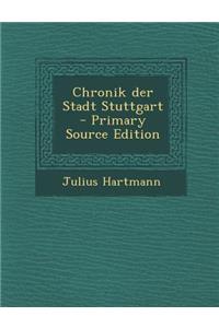 Chronik Der Stadt Stuttgart - Primary Source Edition