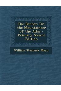 The Berber: Or, the Mountaineer of the Atlas - Primary Source Edition