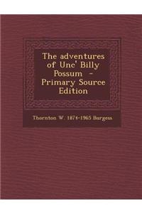 The Adventures of Unc' Billy Possum - Primary Source Edition