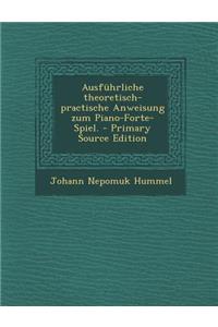 Ausfuhrliche Theoretisch-Practische Anweisung Zum Piano-Forte-Spiel.