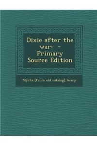 Dixie After the War: - Primary Source Edition