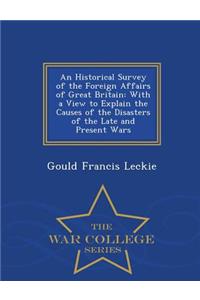 An Historical Survey of the Foreign Affairs of Great Britain: With a View to Explain the Causes of the Disasters of the Late and Present Wars - War College Series