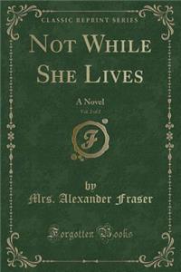 Not While She Lives, Vol. 2 of 2