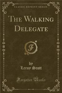 The Walking Delegate (Classic Reprint)