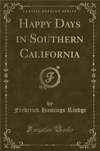 Happy Days in Southern California (Classic Reprint)