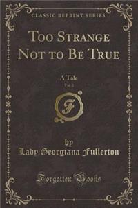 Too Strange Not to Be True, Vol. 3