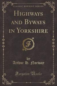 Highways and Byways in Yorkshire (Classic Reprint)