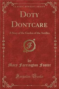 Doty Dontcare: A Story of the Garden of the Antilles (Classic Reprint)