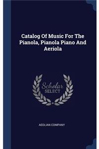 Catalog Of Music For The Pianola, Pianola Piano And Aeriola