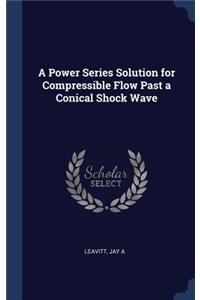 A Power Series Solution for Compressible Flow Past a Conical Shock Wave