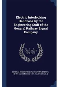 Electric Interlocking Handbook by the Engineering Staff of the General Railway Signal Company