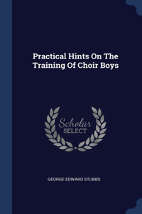 Practical Hints On The Training Of Choir Boys