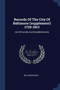 Records Of The City Of Baltimore (supplement) 1729-1813