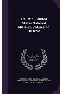 Bulletin - United States National Museum Volume No. 40 1892