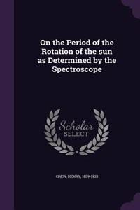 On the Period of the Rotation of the Sun as Determined by the Spectroscope