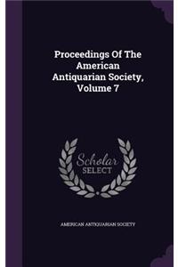 Proceedings Of The American Antiquarian Society, Volume 7