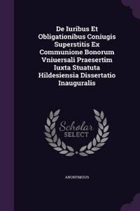 de Iuribus Et Obligationibus Coniugis Superstitis Ex Communione Bonorum Vniuersali Praesertim Iuxta Stuatuta Hildesiensia Dissertatio Inauguralis