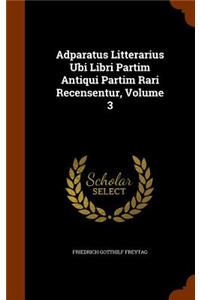 Adparatus Litterarius Ubi Libri Partim Antiqui Partim Rari Recensentur, Volume 3