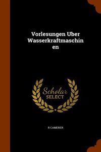 Vorlesungen Uber Wasserkraftmaschinen