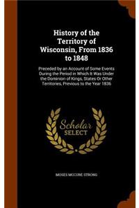 History of the Territory of Wisconsin, From 1836 to 1848