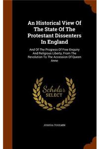 An Historical View Of The State Of The Protestant Dissenters In England