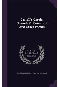 Carrell's Carols; Sonnets Of Sunshine And Other Poems