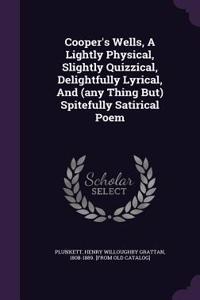 Cooper's Wells, A Lightly Physical, Slightly Quizzical, Delightfully Lyrical, And (any Thing But) Spitefully Satirical Poem