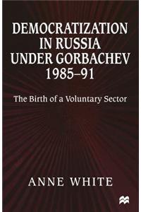 Democratization in Russia Under Gorbachev, 1985-91