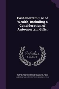 Post-Mortem Use of Wealth, Including a Consideration of Ante-Mortem Gifts;