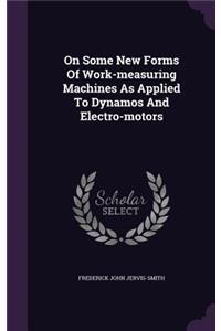 On Some New Forms Of Work-measuring Machines As Applied To Dynamos And Electro-motors