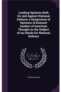 Leading Opinions Both for and Against National Defense; a Symposium of Opinions of Eminent Leaders of American Thought on the Subject of our Needs for National Defense