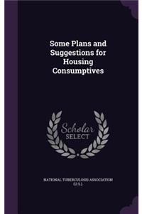 Some Plans and Suggestions for Housing Consumptives