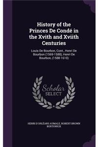 History of the Princes De Condé in the Xvith and Xviith Centuries